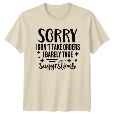 Sorry I Dont Take Orders I Barely Take Suggestions Funny Sarcastic TShirt