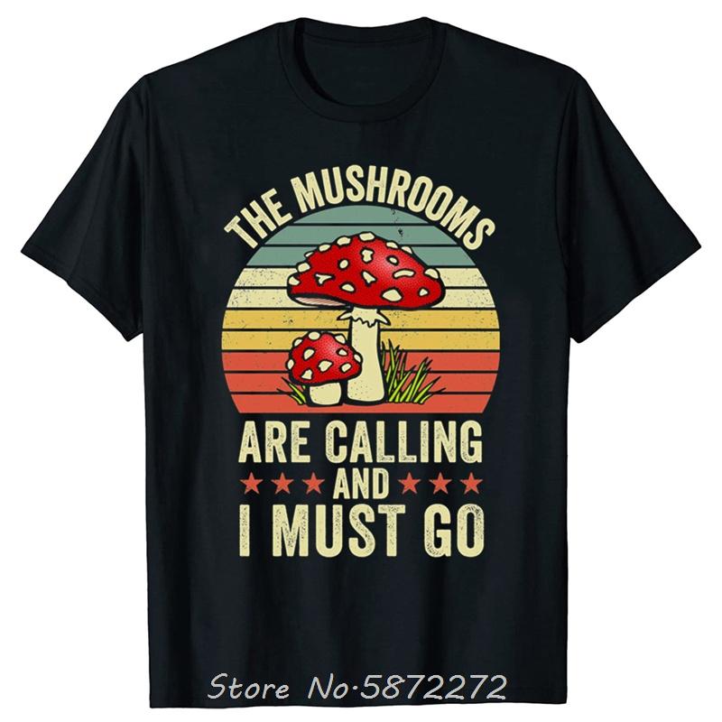 

The Mushrooms Are Calling And I Must Go Graphic Tshirts Cotton T Shirt Unisex Tshirt Oversized Tees Men Clothing Streetwear S