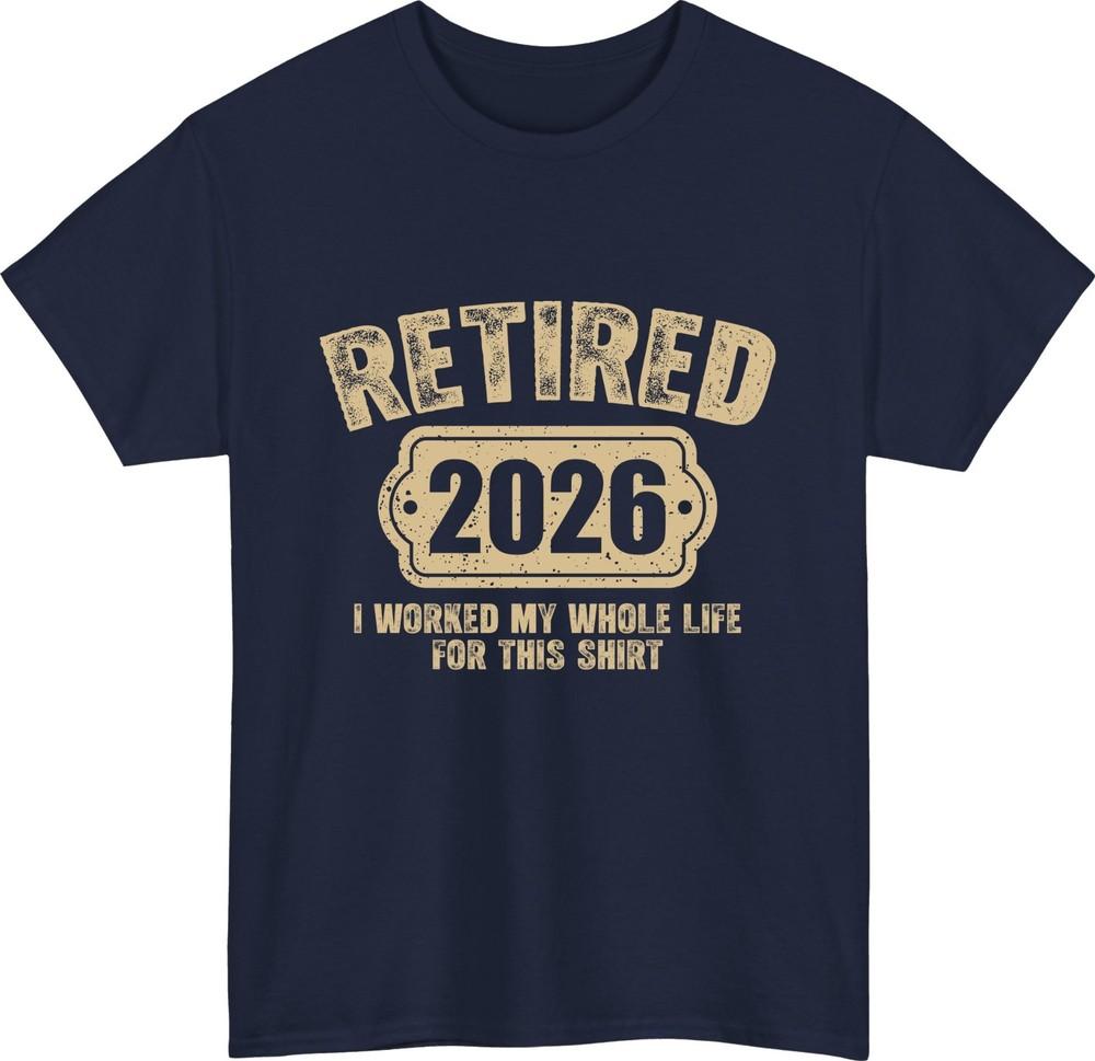 Retired 2026 funny retirement tshirt i worked life for this shirt gift tee top