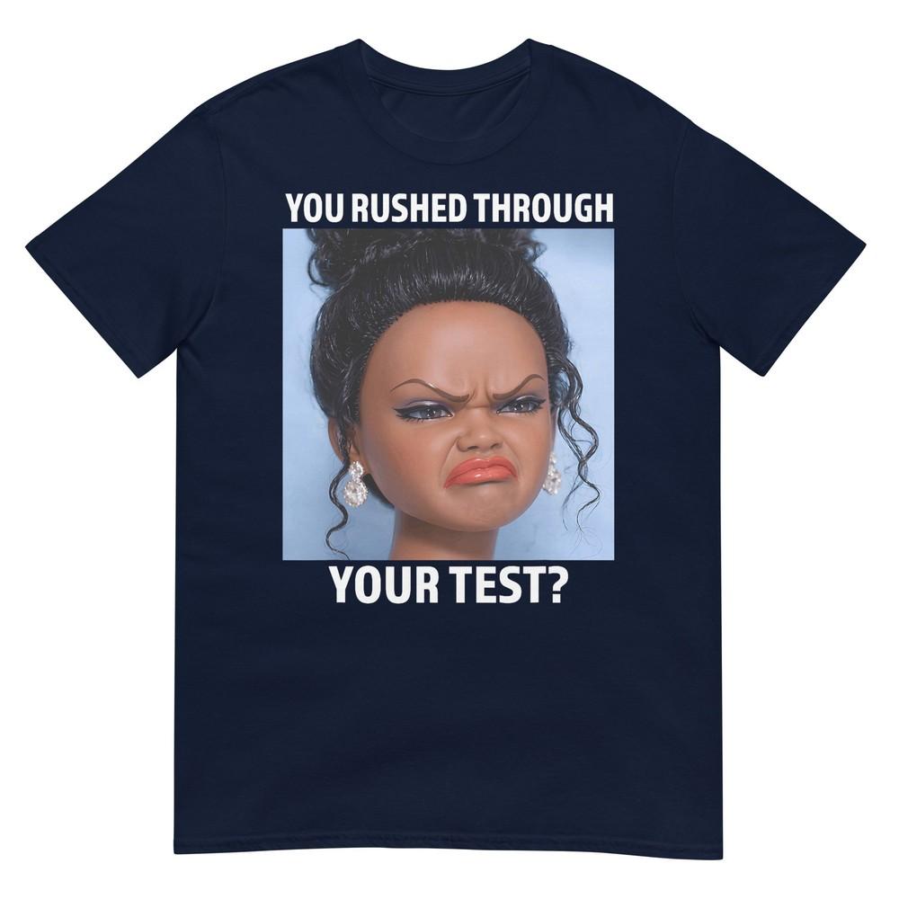 You Rushed Through Your Test Funny Test Day Teacher Meme Tshirt S
