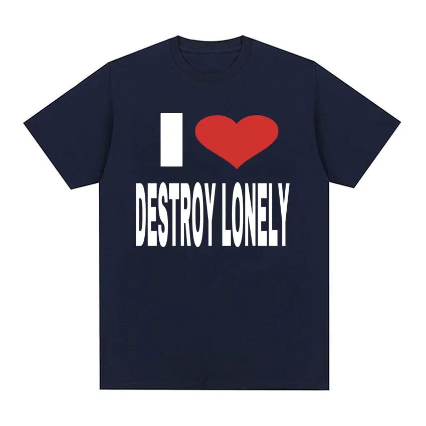 I Love Destroy Lonely Print Graphic T-shirt Summer Men Women Tops High Quality T Shirt 100% Cotton Oversized T Shirts Streetwear