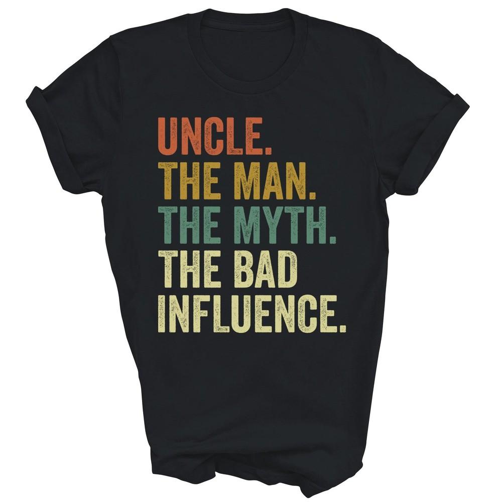 

Fun Uncle Man Myth Bad Influence Funny Unisex Shirt Gift L