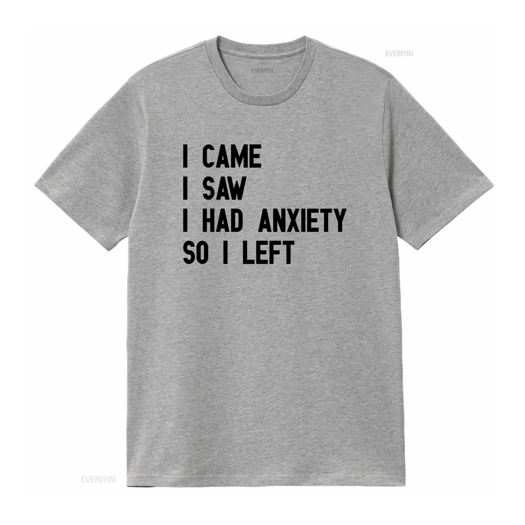 I Came Saw Had Anxiety So Left Funny Cool T Shirt for Mental Health Awareness vintage Washed designer clothes fashion Stylish