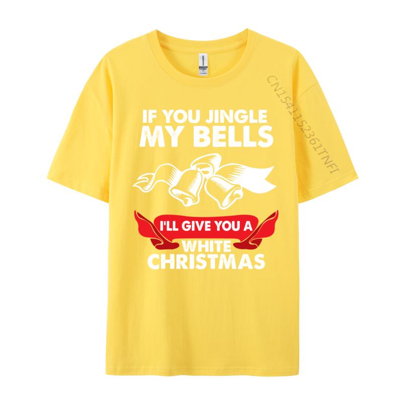 If You Jingle My Bells Funny Adult XMas TShirts Tops Shirts 2024 New Leisure 100 Cotton Fabric Crewneck Boy Tshirts