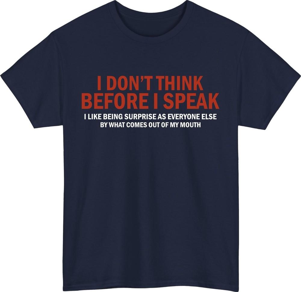 I dont think before i speak tshirt  funny sarcastic novelty humorous tee gift S