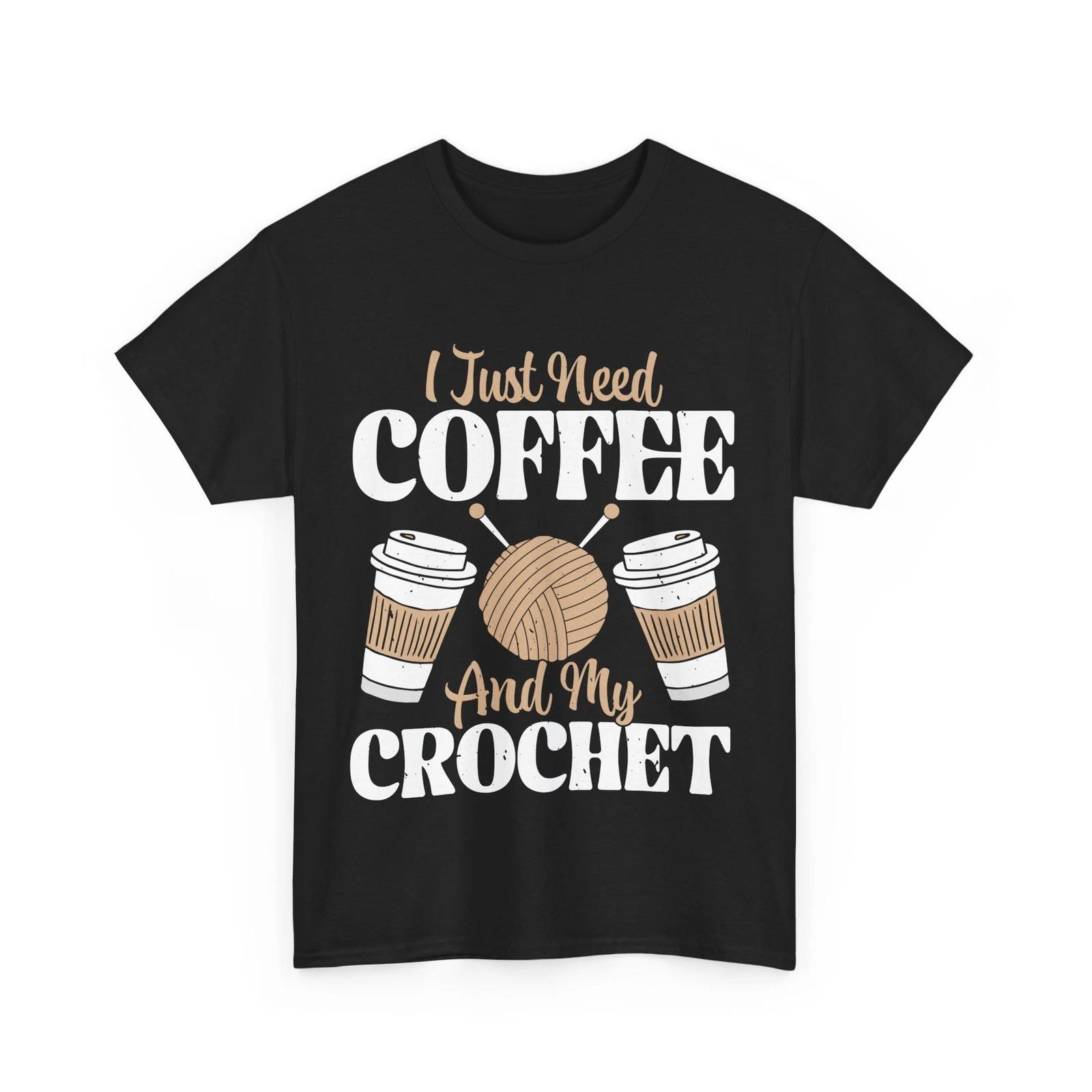 Coffee Shirt, I Just Need Coffee and My Crochet Tee, Coffee Crochet Lover Shirt S