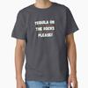 Tequila On the Rocks Please! Classic T-Shirt T-Shirt Made In US/AUS Size S-2XL Unisex T-Shirt