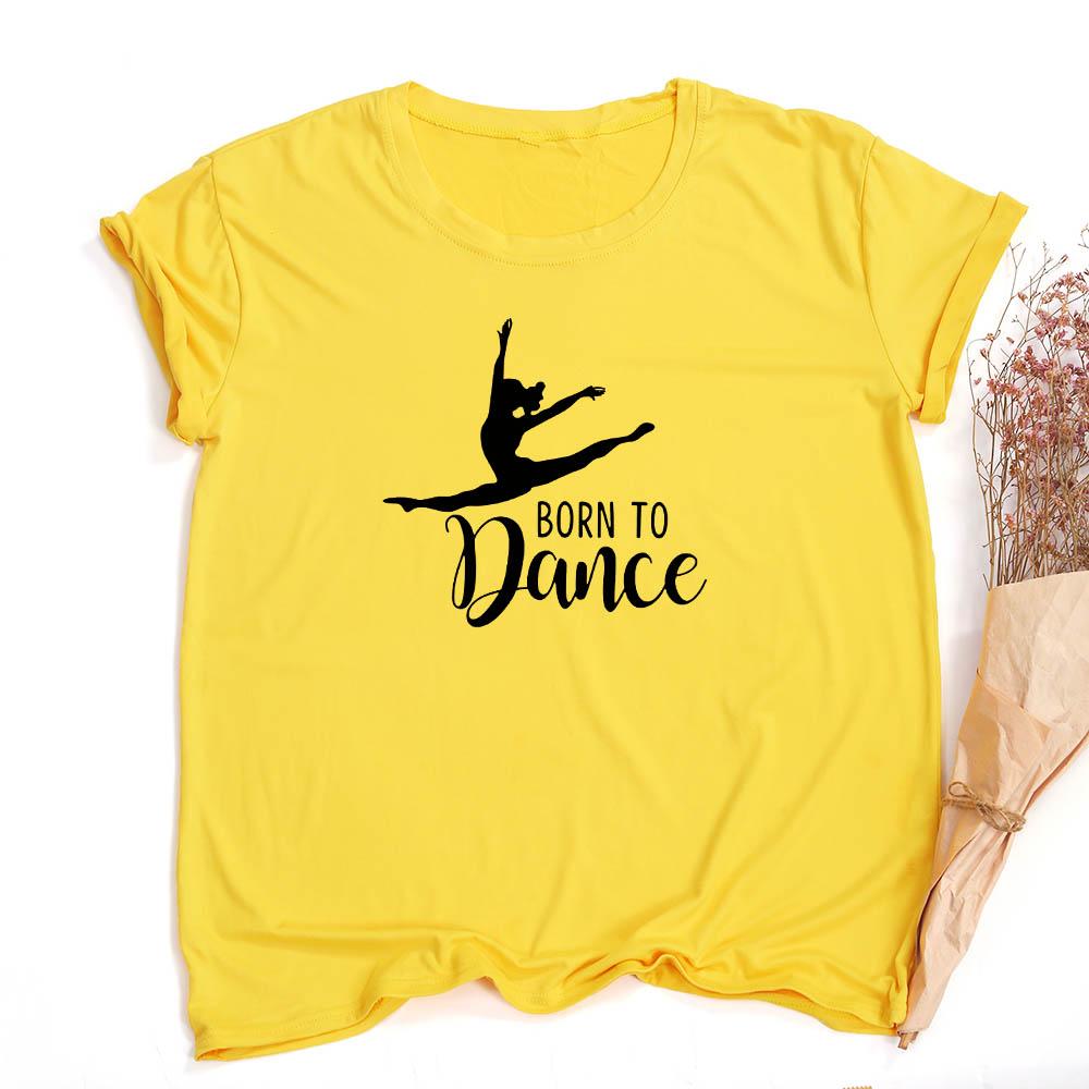 Fashion Born To Dance Letters Print Women Tshirt Casual Dancing Ballet O Neck Summer Harajuku T