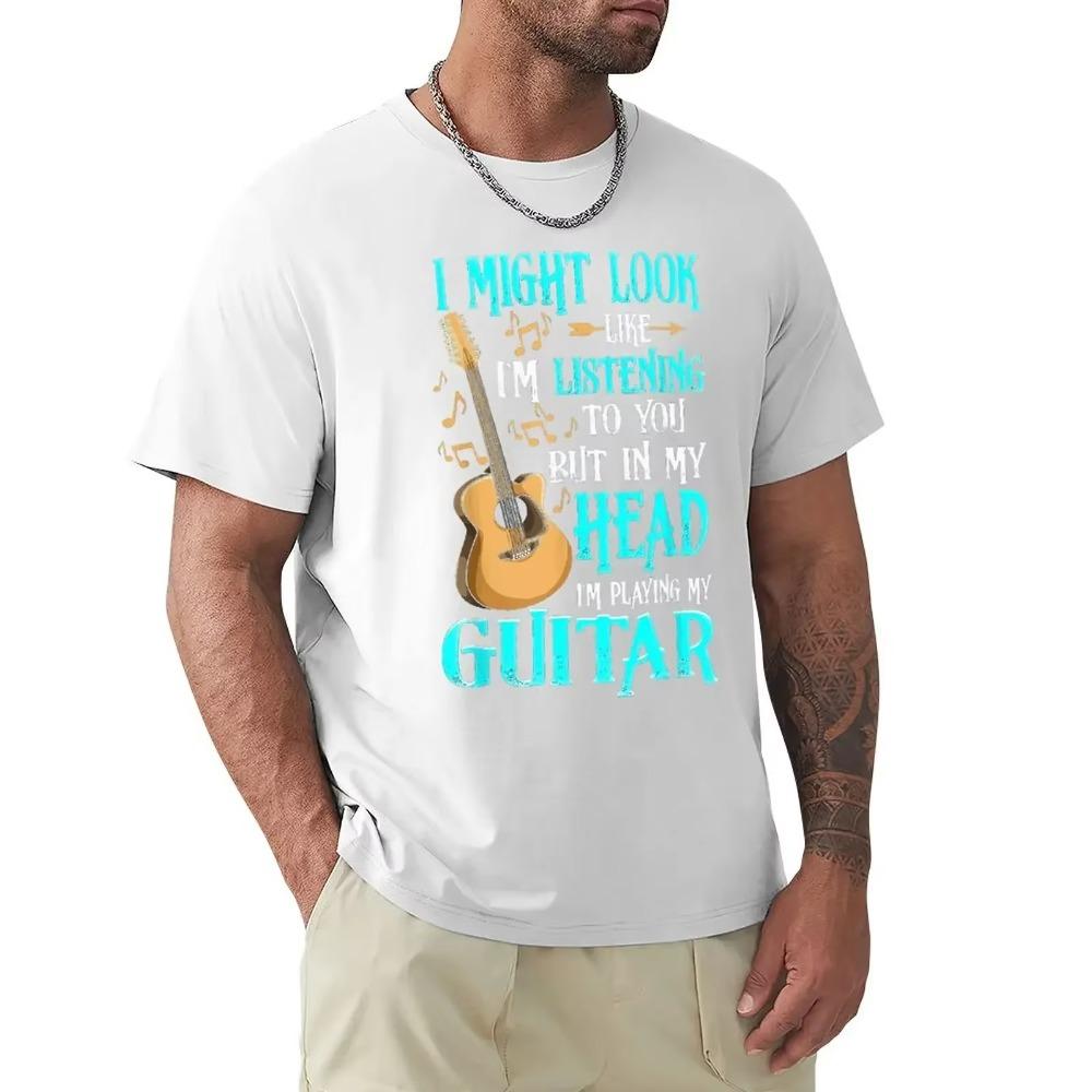 Guitar Shirt Funny I Might Look Like Im Listening To You T-Shirt New Coming Summer T Shirts Harajuku Cotton Men Tops Shirt