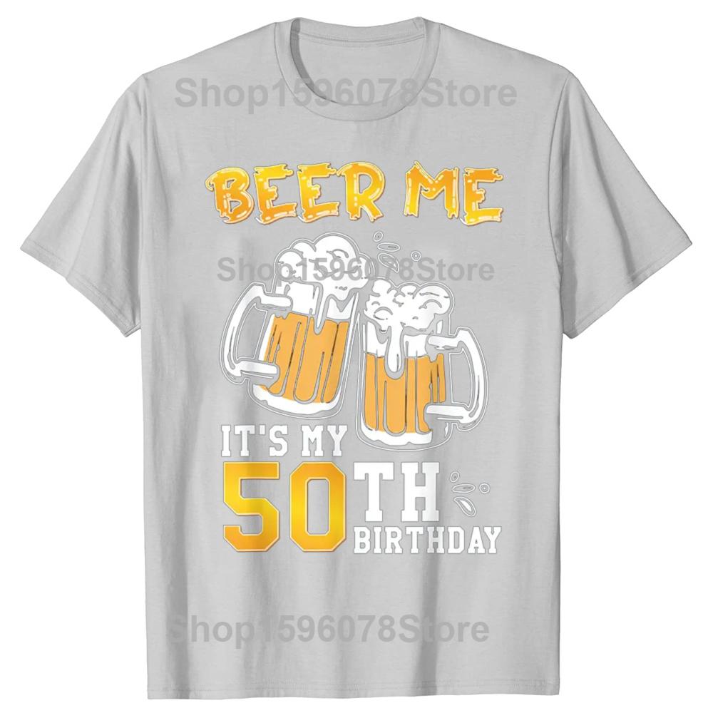 Funny Beer Me Its My 50th Birthday Beer Drinking 50 Years Old T Shirts Tee Shirt Short Sleeve Unisex Loose Clothing