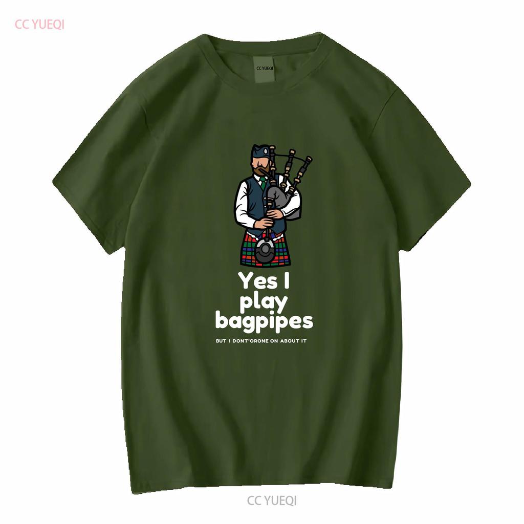 Yes I Play Bagpipes But Dont Drone On About It Softstyle T Shirt Long or Short Sleeves Vintage Washed Casual Stretched