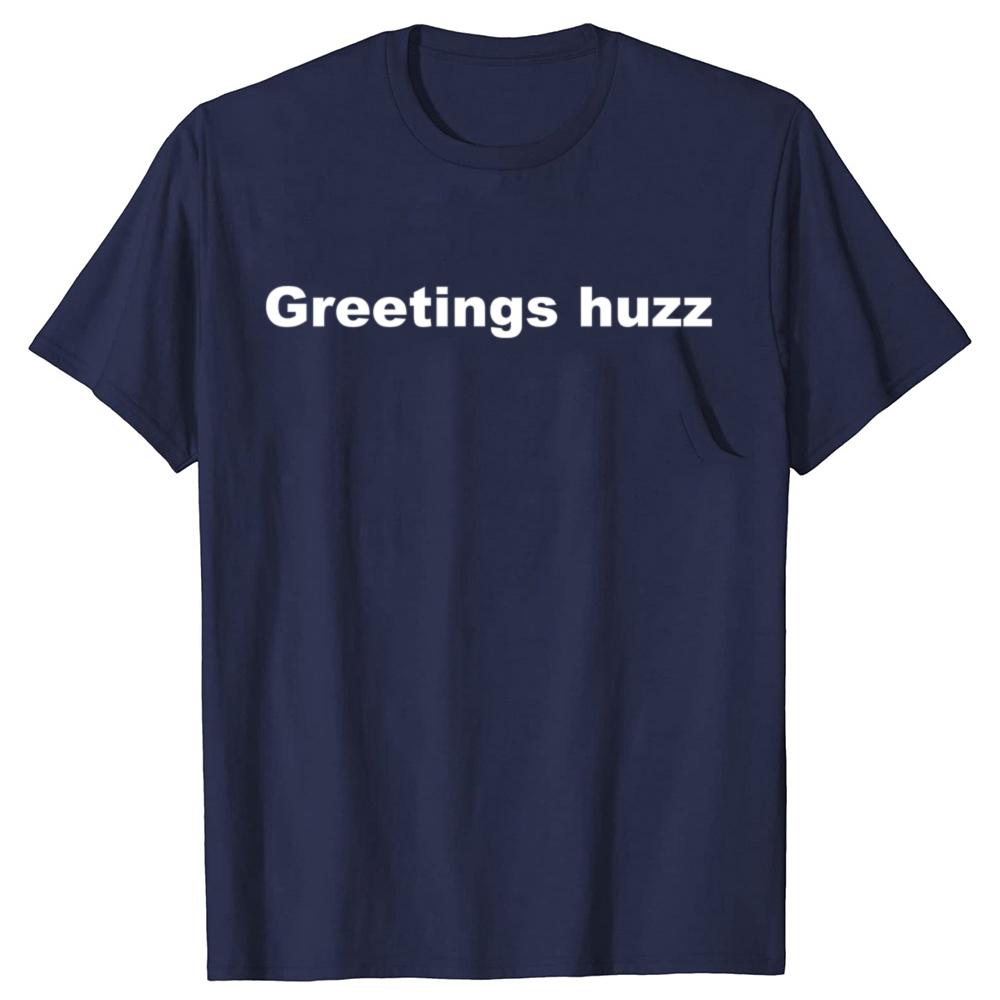 Funny Greetings Huzz Graphic T Shirts Men Women Pure Cotton Humor Streetwear Tee Shirt Short Sleeve Unisex Loose Clothing