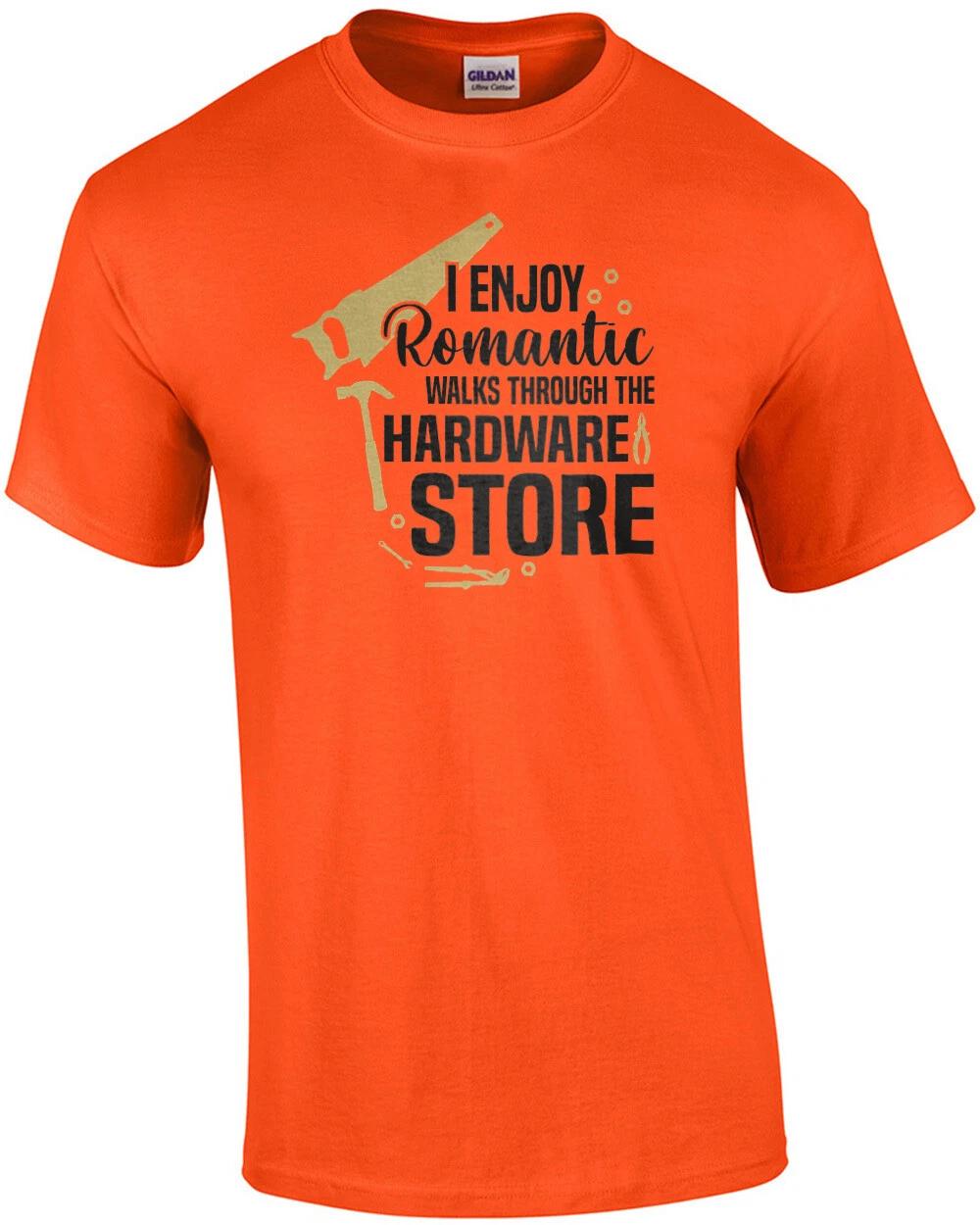 I enjoy romantic walks through the hardware store - funny t-shirt 4XL