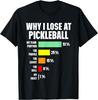 Humor Why I Lose At Pickleball Player Funny Pickleballers T-Shirt