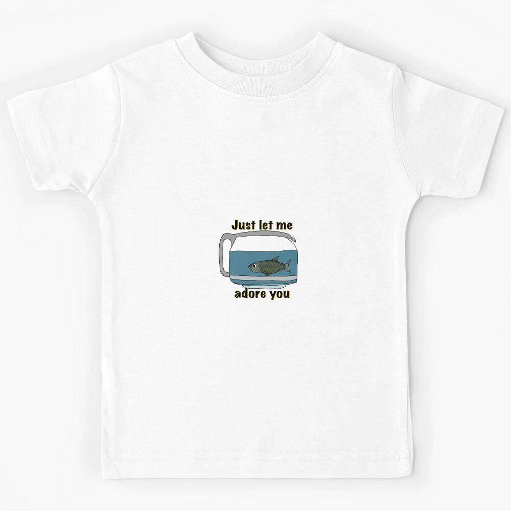 Just let me adore you fish Kids T-Shirt 170