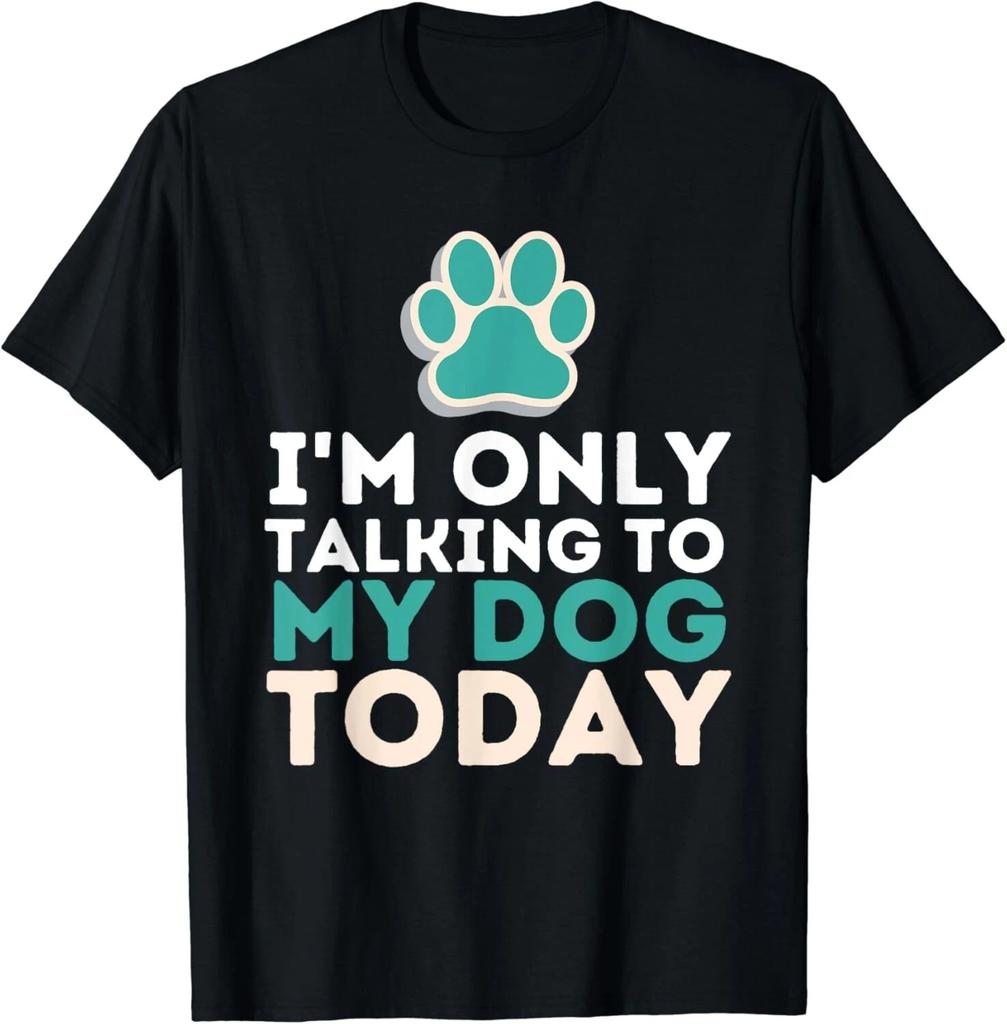 I'm Only Talking To My Dog Today - Funny Dog Lover Puppy Gift Unisex T-Shirt