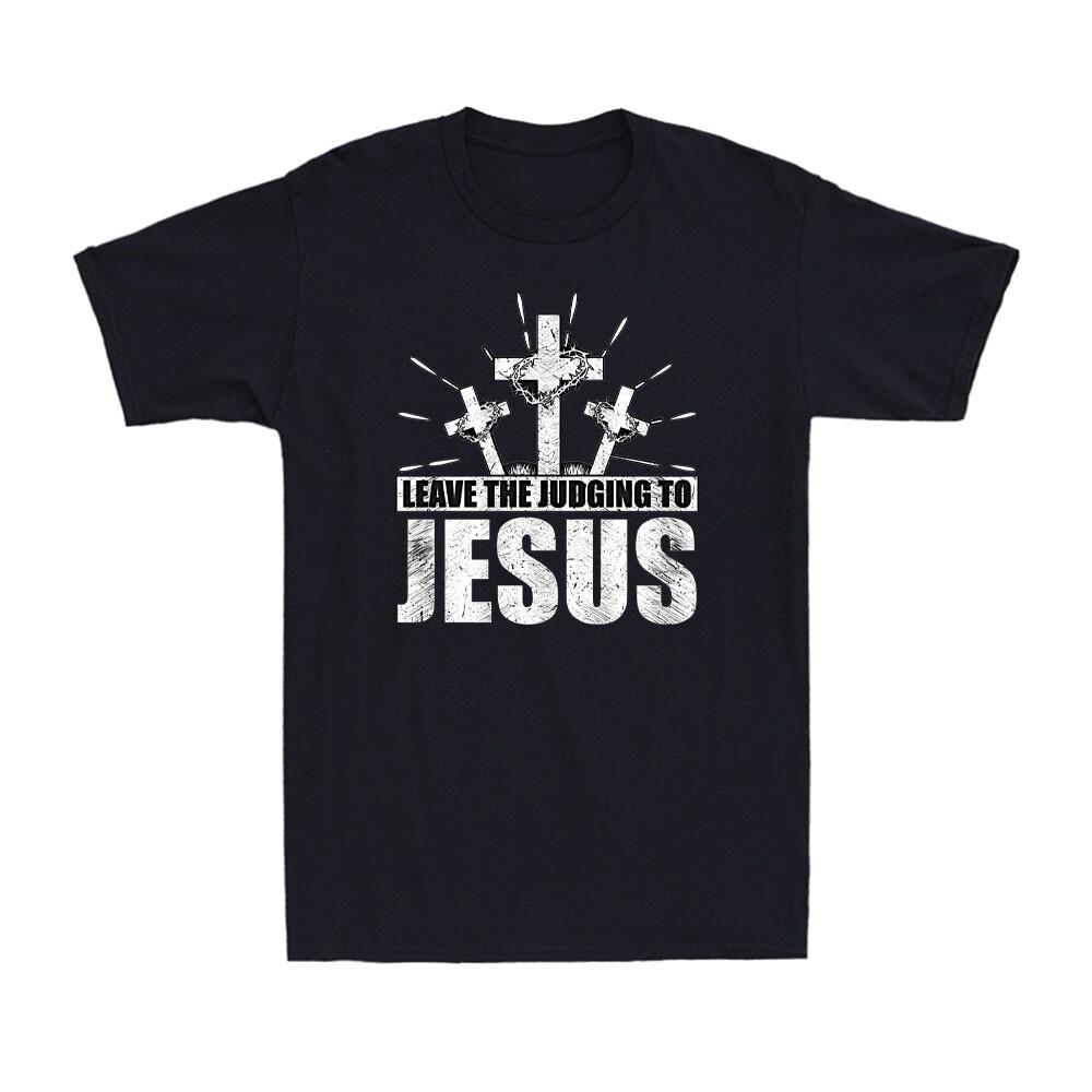 Leave The Judging To Jesus Religious Christian Faith Cross Gift Men s T-Shirt XL