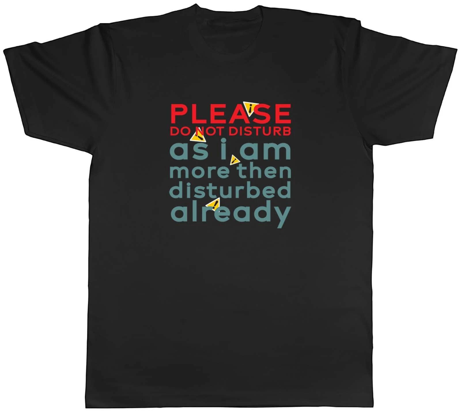 Do Not Disturb Mens T-Shirt I am Disturbed already Funny Joke Tee Gift XL