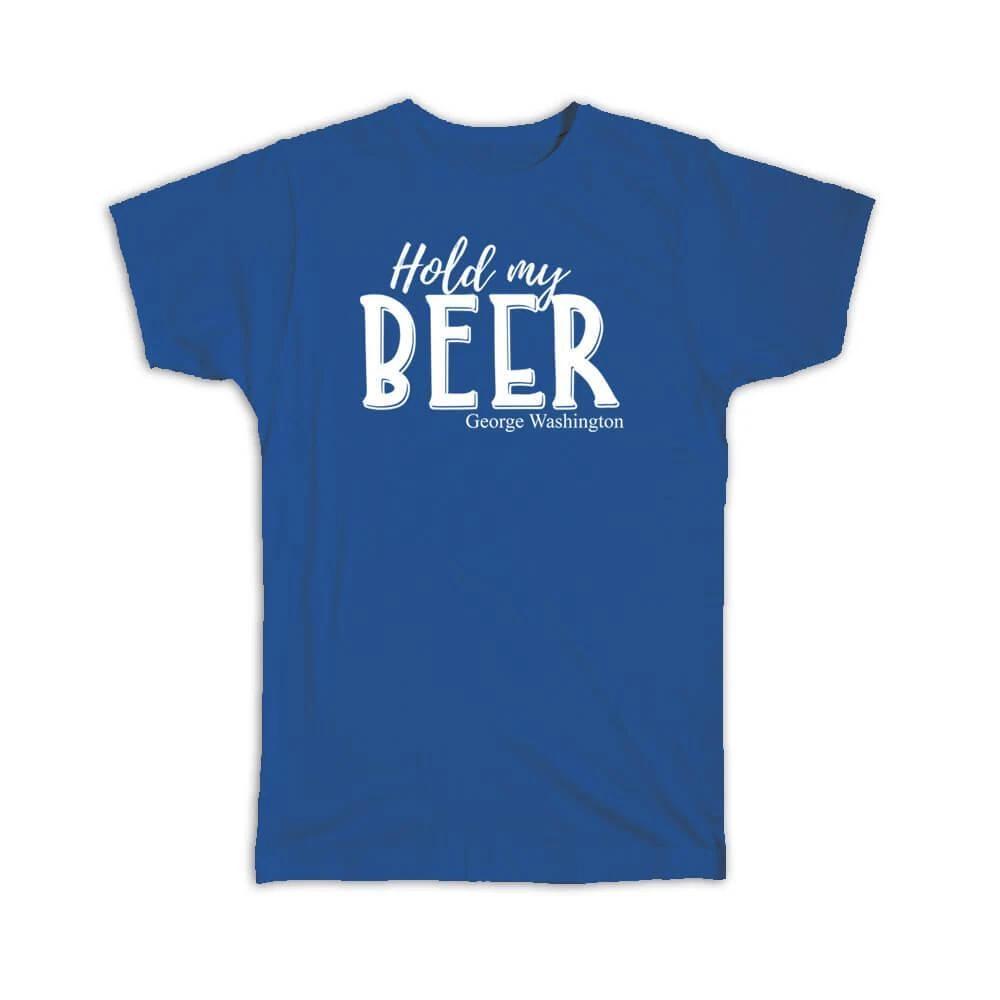 

Gift T-Shirt : Hold My Beer George Washington For Drink Lover Drinking Alcohol L
