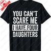 You Cant Scare Me I Have Four Daughters Funny Mom Dad Joke Printed Tshirt Streetwear Tshirt For Unisex Unisex Shortsleev Tops
