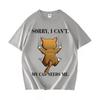Trendy Graphic Sorry I Cant My Cat Needs Me Print T Shirt Unisexs Short Sleeve TShirt Daily High Quality Crewneck Casual Tshrit