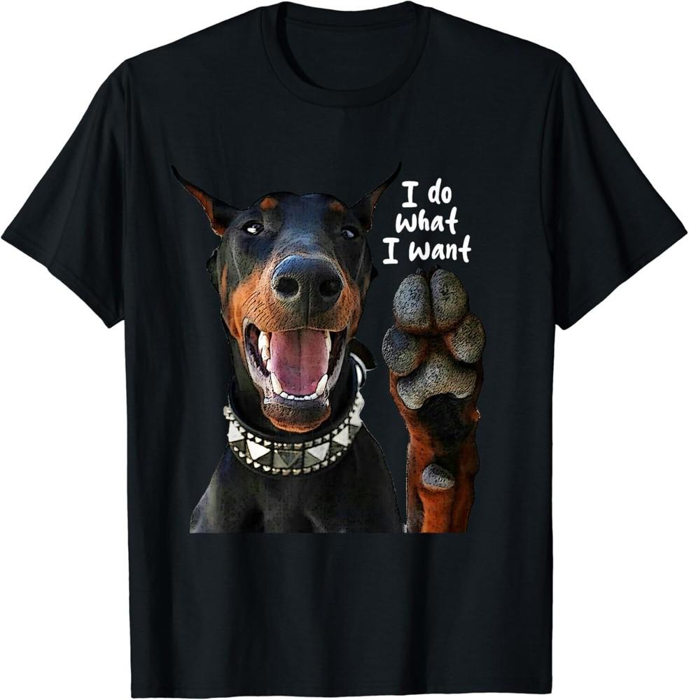 

Funny Portrait Doberman Pinscher I Do What I Want Gift Unisex T-Shirt L
