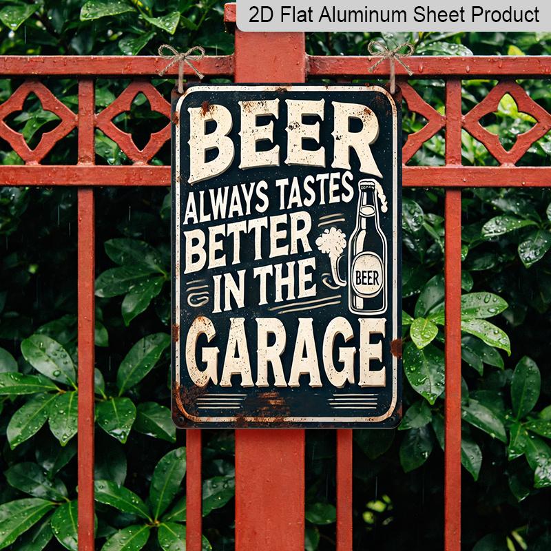 2D Flat Vintage Beer Garage Aluminum Sign - "Beer Always Tastes Better In The Garage" - Metal Wall Art for Outdoor, Patio, Street, Yard, Porch, Home