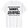 Novelty I Have Selective Hearing You Weren't Selected T Shirt Graphic Short Sleeve Women Great Gifts Summer T-shirt