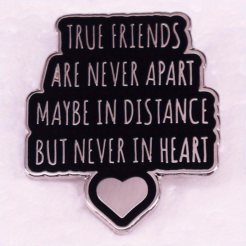 

True Friends Are Never Apart Maybe in Distance But Never in Heart Quotes Brooch Friendship Badges Good Friend Gifts