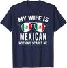 Unisexs Funny My Wife Is Mexican Proud Husband Mexico Heritage TShirt