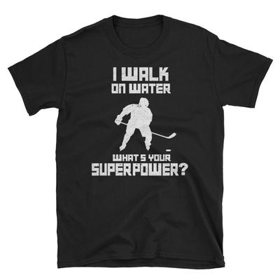 Hockey Shirt, Hockey Gift, Hockey Player Shirt, Hockey Life, Ice Hockey Shirt, Hockey Lover, I Walk On Water What's Your Superpower