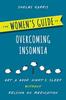 The The Women's Guide To Overcoming Insomnia : Get a Good Night's Sleep Without Relying On Medication Book