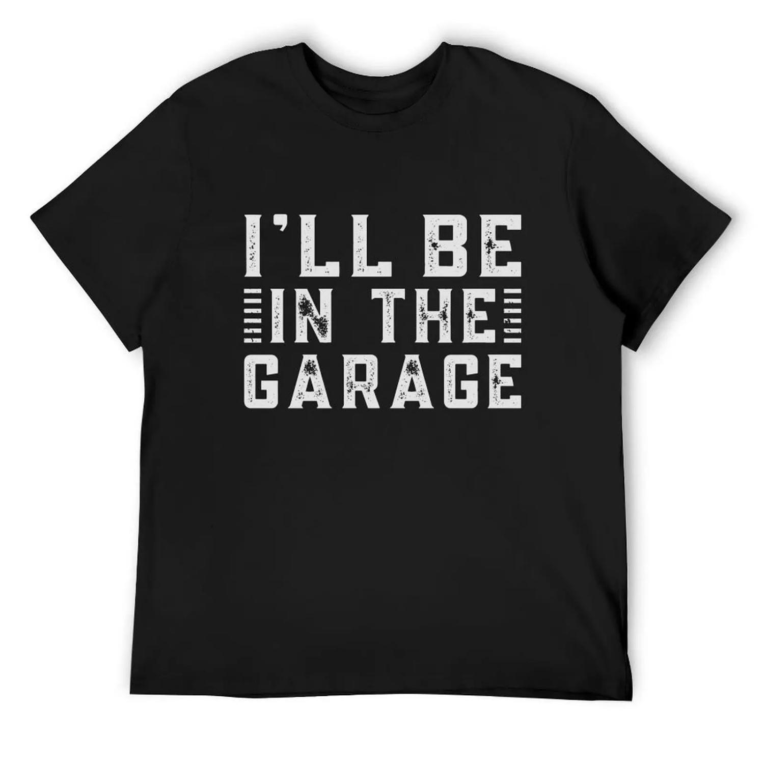 I ll Be In The Garage T-Shirt anime t shirts oversized graphic tee korean fashion mens graphic t-shirts funny S