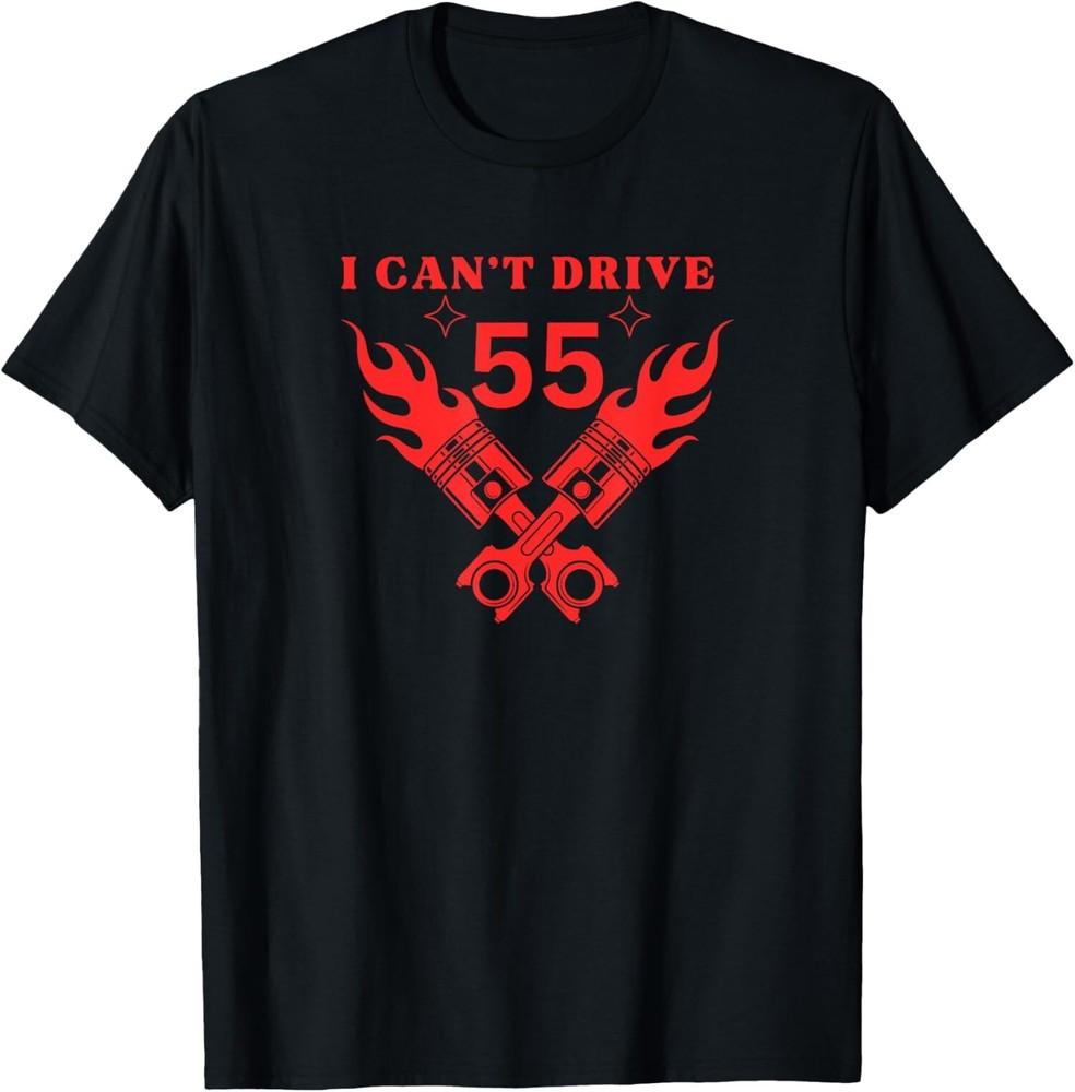 

NEW LIMITED I Can t Drive 55 Funny T-Shirt Tops Tee S