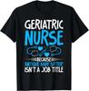 Because Antique Baby Sitter Isnt a Job Title Geriatric Nurse Gift Unisex T-Shirt