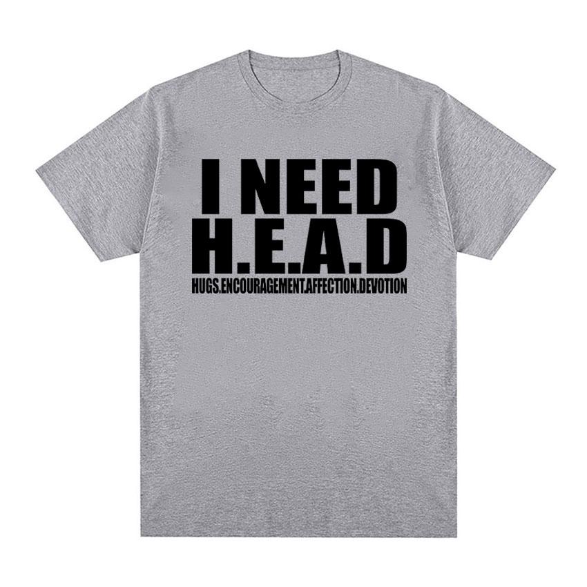 I Need HEAD Oddly Specific T Shirts Unisex Humor Clothing Funny Meme Print T Shirt Men's Fashion Oversized 100% Cotton T-shirts