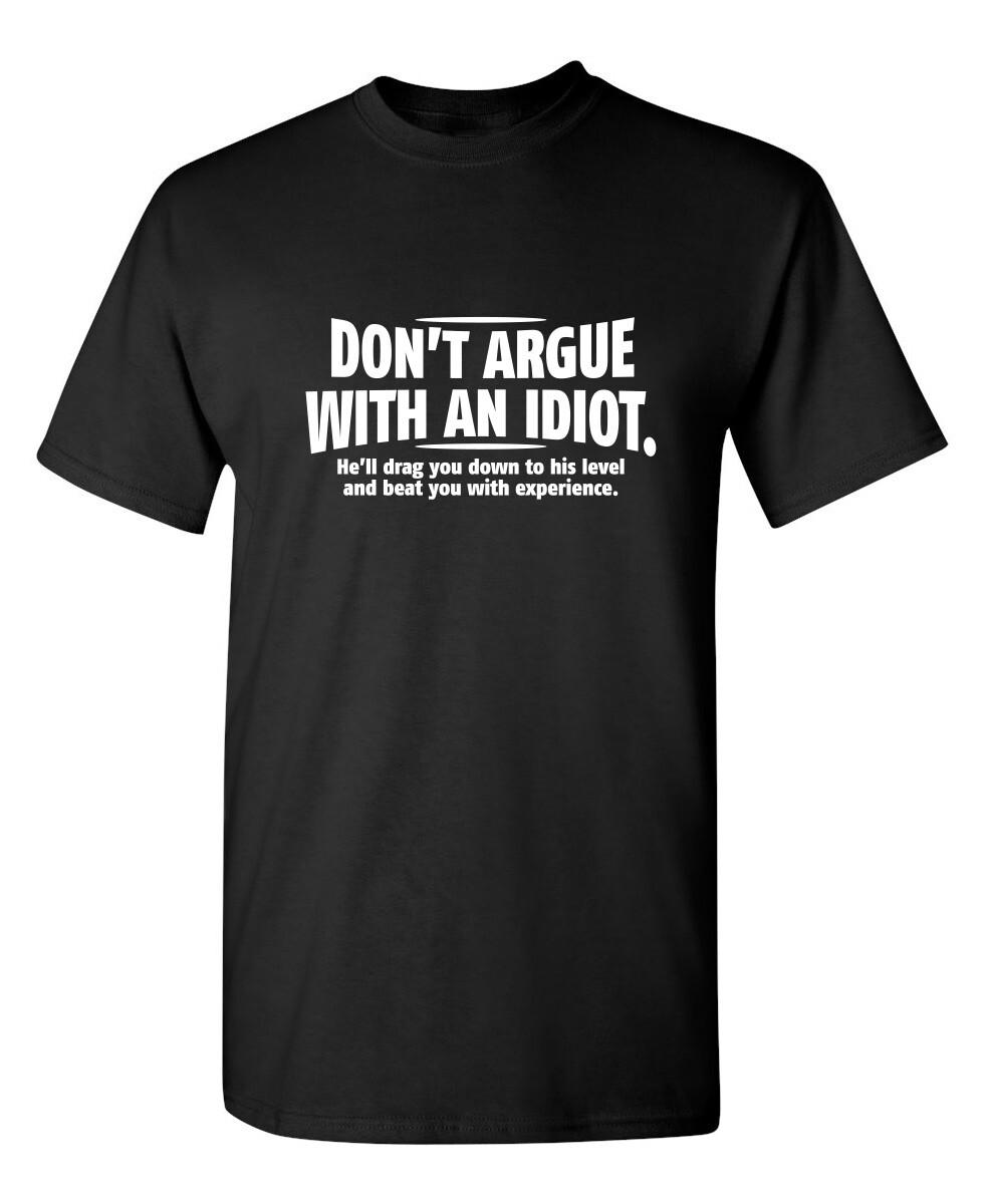 Don t Argue With An Idiot Sarcastic Humor Graphic Novelty Funny T Shirt S