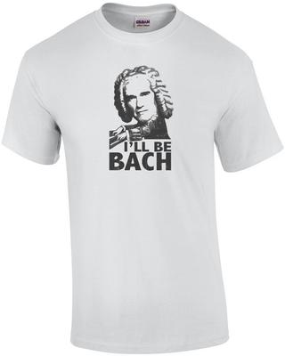 I'll be bach - Maglietta di Arnold Schwarzenegger