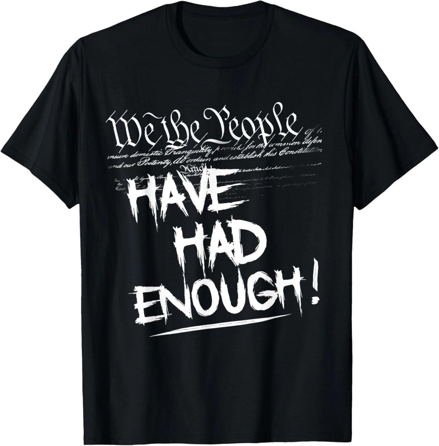 

We The People Have Had Enough - Protest US Constitution T-Shirt M