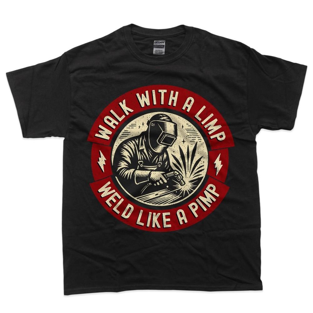 Walk With A Limp Weld Like A Pimp Funny Welding Welder T-Shirt