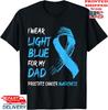 I Wear Light Blue For My Dad - Prostate Cancer Awareness T-Shirt, Unisex Tee Unisex T-Shirt