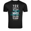 You Can't Stop The Waves But You Can Learn To Surf T-Shirt -