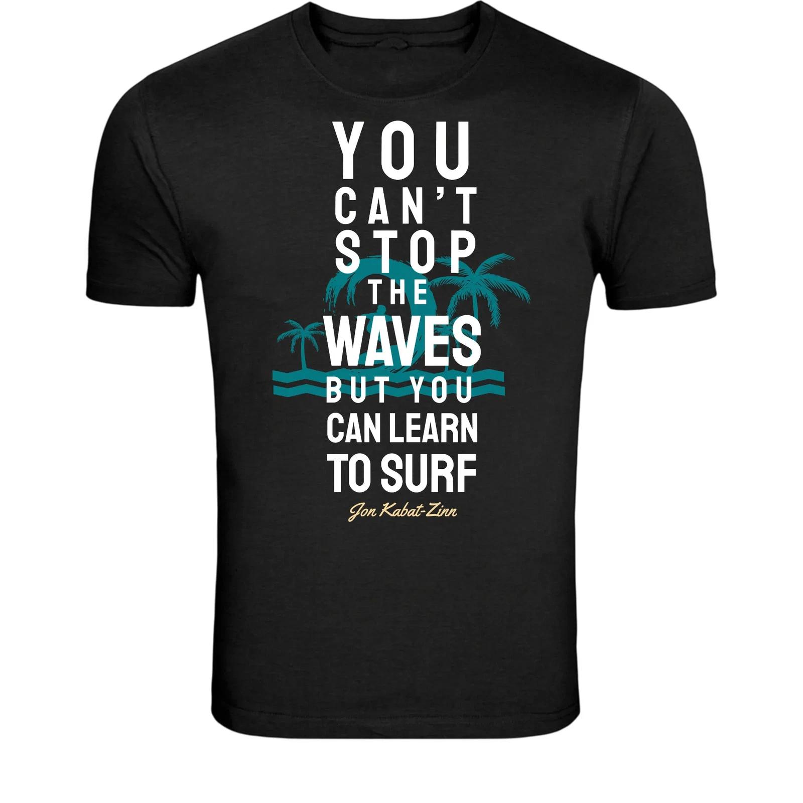 You Can t Stop The Waves But You Can Learn To Surf T-Shirt - S