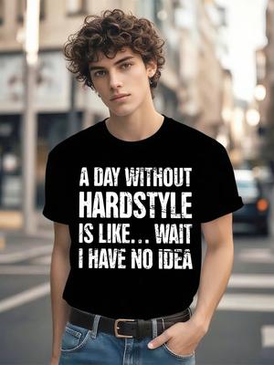 Hardstyle Graphic T-shirt - "A Day Without Hardstyle Is Like... Wait I Have No Idea" Slogan - Black Tee for DJs