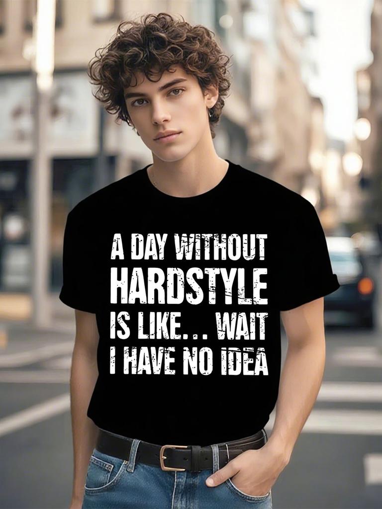 Hardstyle Graphic T-shirt - "A Day Without Hardstyle is Like... Wait I Have No Idea" Slogan - Black Tee for DJs