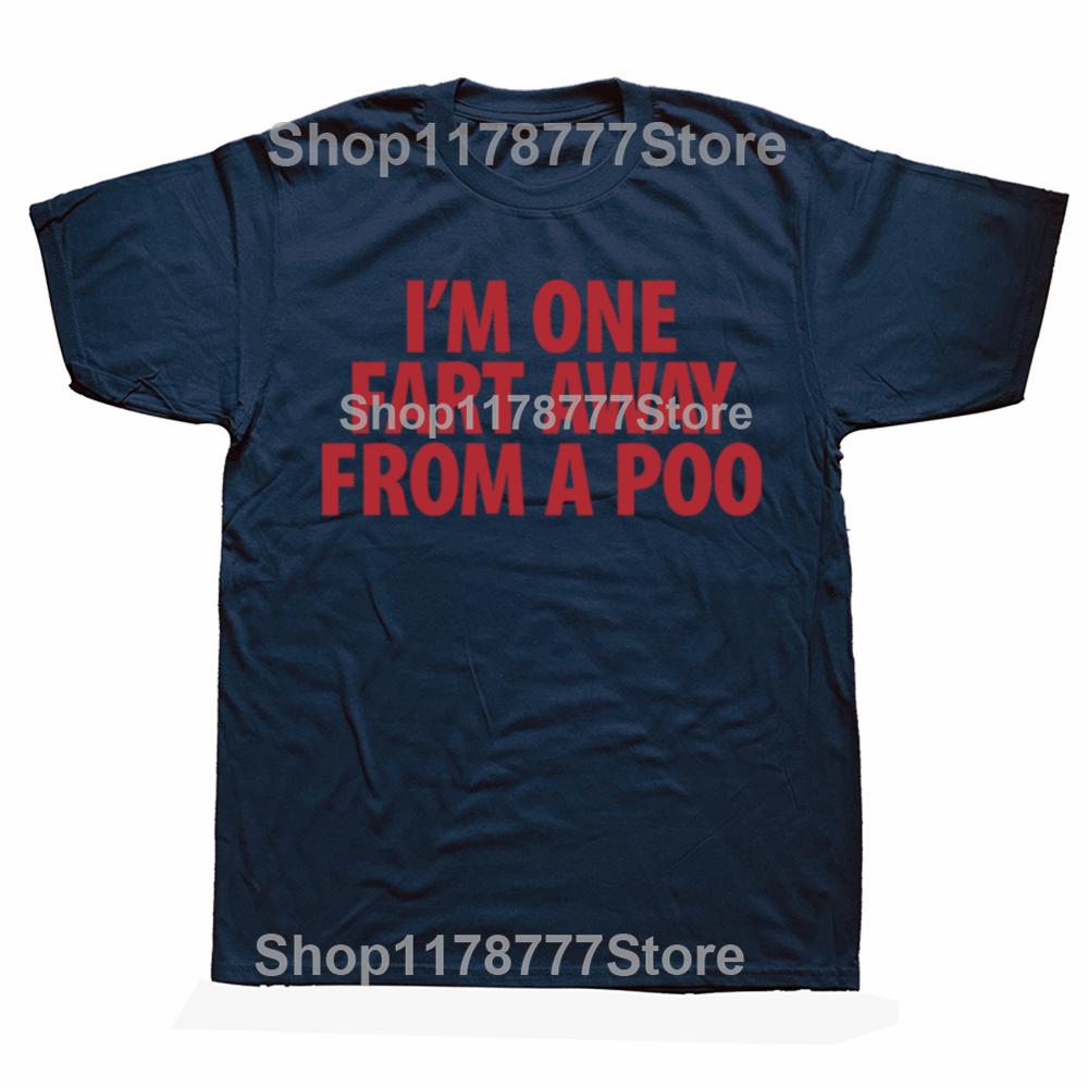 Funny Im One Fart Away From A Poo T Shirts Cotton Streetwear Short Sleeve Birthday Gifts Men Fashion Casual Oversized T Shirt