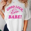 Good Luck Babe Pride T Shirt Midwestern Princess Lesbian Pride Tshirt WOMEN Cotton Short Sleeve Tshirts WOMENs Oversized