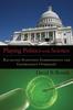 The Playing Politics with Science : Balancing Scientific Independence and Government Oversight Book