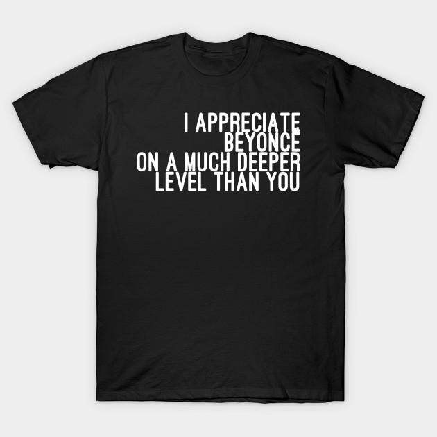 

Men Black Print T-shirt I Appreciate Beyoncé On A Much Deeper Level Than You No-Cut Transfer Paper Print Cotton Tshirt 2XL чорний
