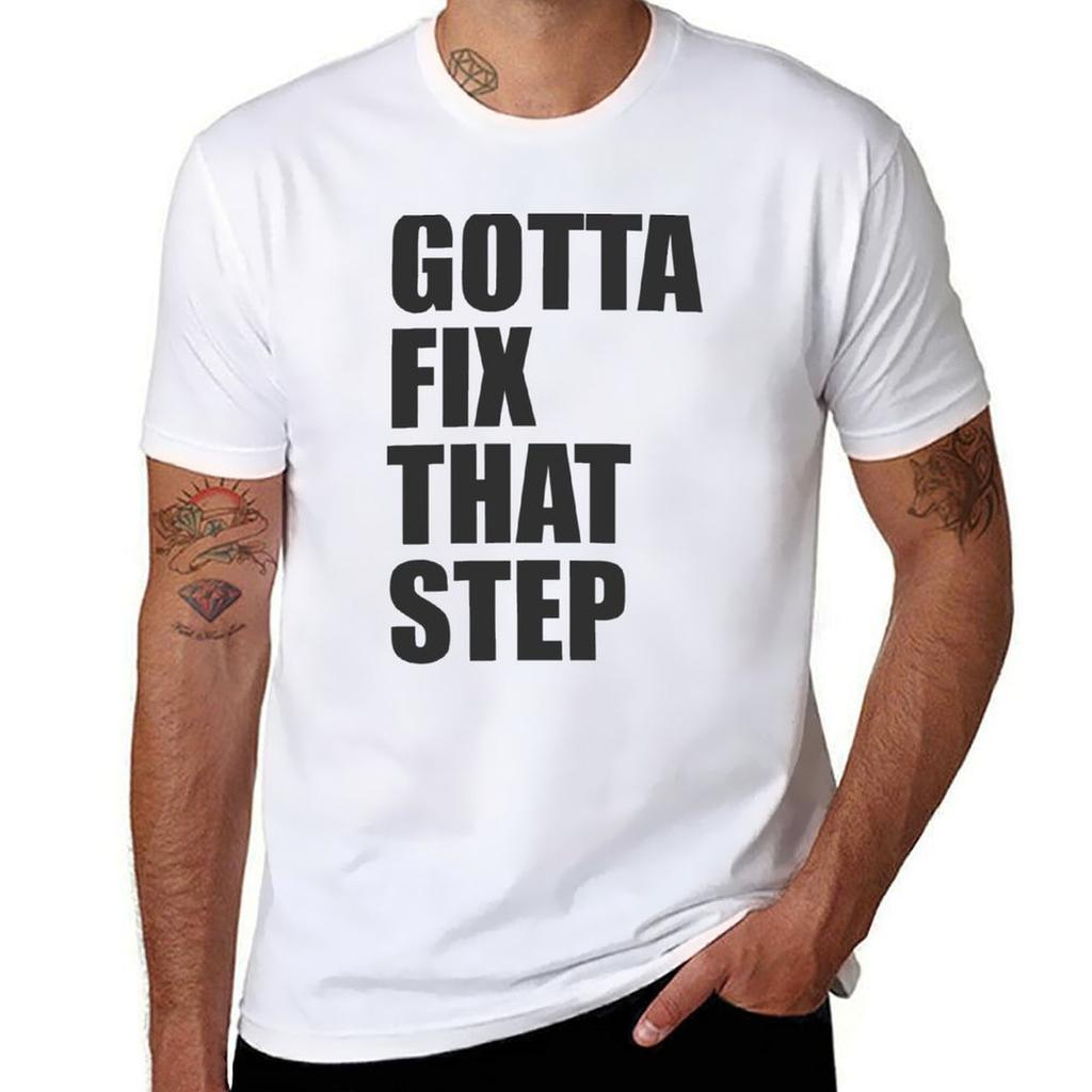 Gotta Fix That Step Relaxed Fit TShirt Man T Shirt Graphic T Shirts for Man Slim Fit TShirt